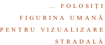 … Folosiţi Figurina umană  Pentru vizualizare stradală
